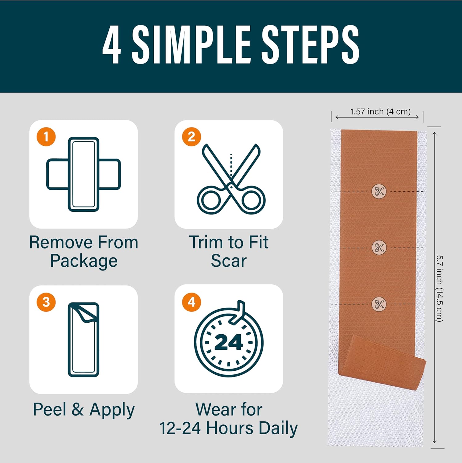 4 Simple Steps - Remove from package, Trim to Fit Scar, Peel and Apply, Wear for 12-24 hours daily.